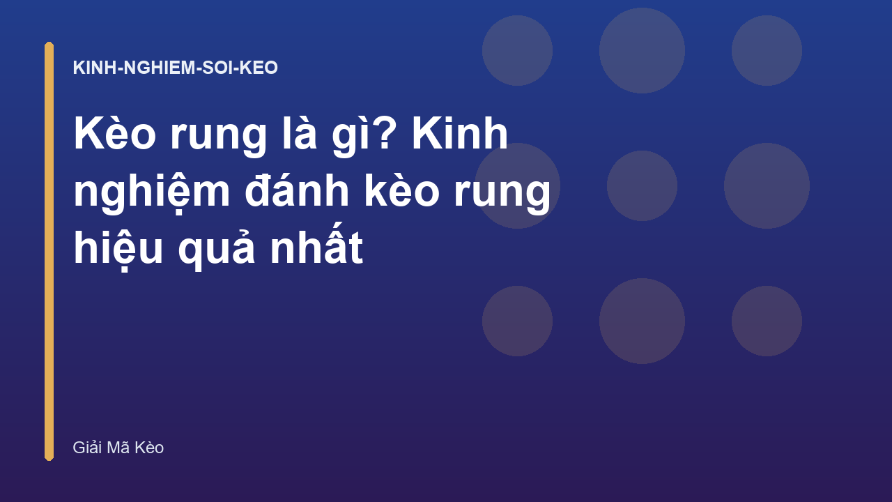 Read more about the article Kèo rung là gì? Kinh nghiệm đánh kèo rung hiệu quả nhất