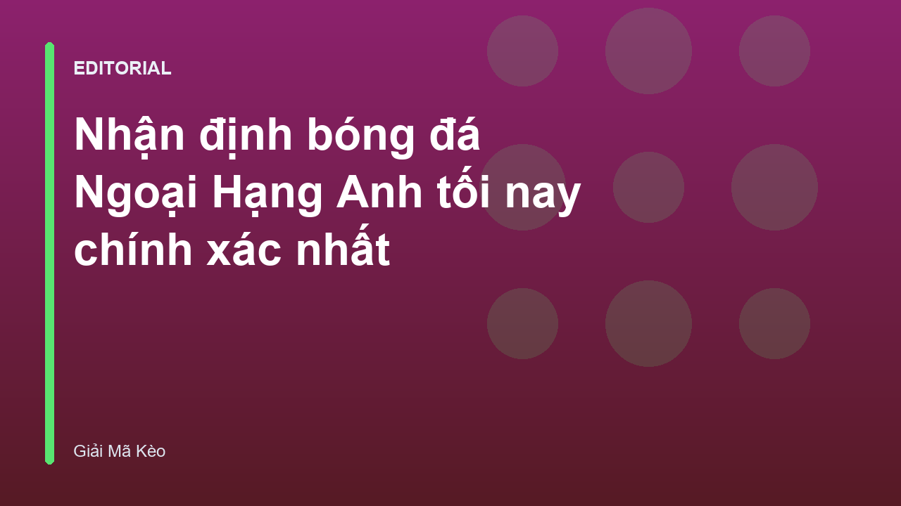 Phân tích nhận định bóng đá Ngoại Hạng Anh